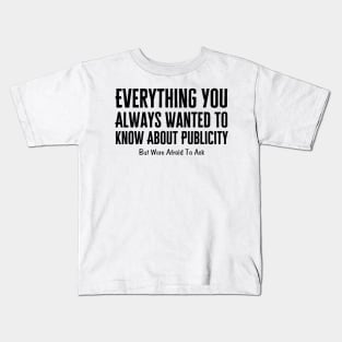 Everything You Always Wanted To Know About Publicity Kids T-Shirt